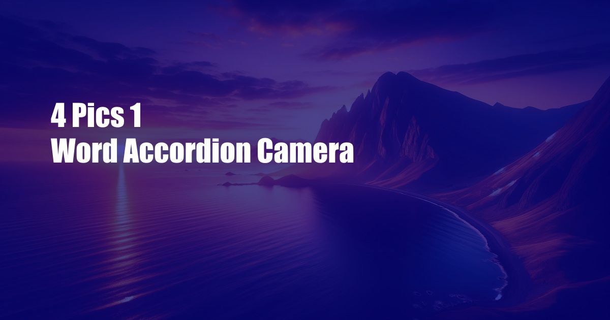 4 Pics 1 Word Accordion Camera