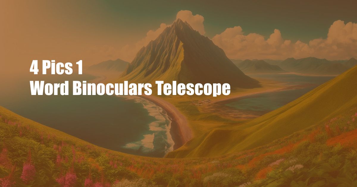 4 Pics 1 Word Binoculars Telescope