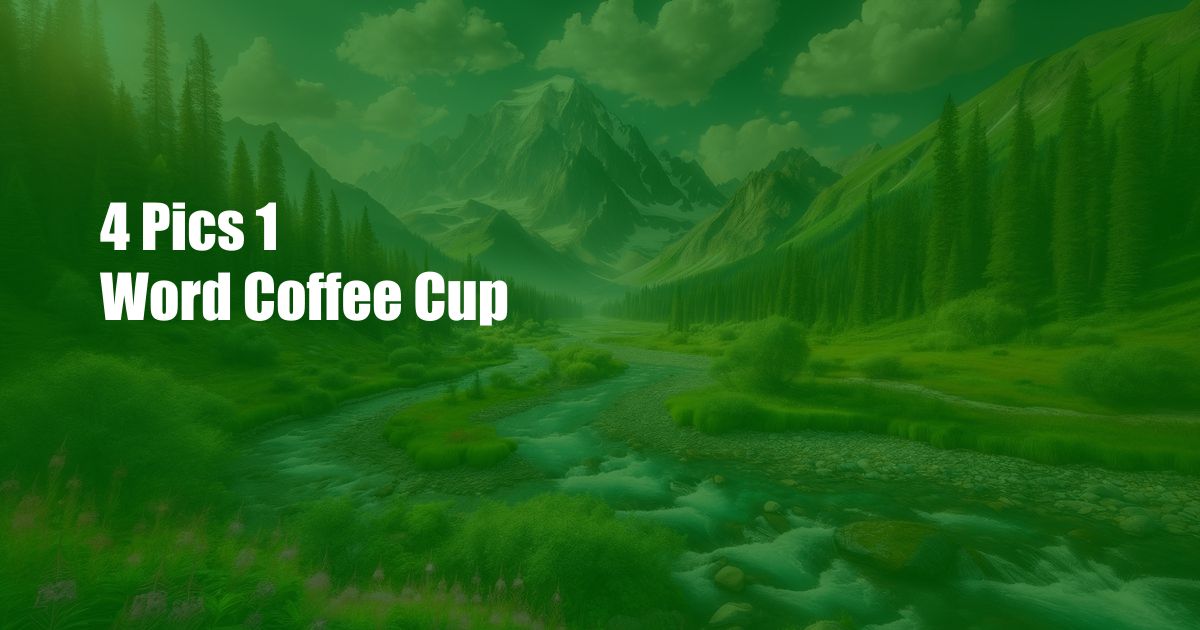 4 Pics 1 Word Coffee Cup