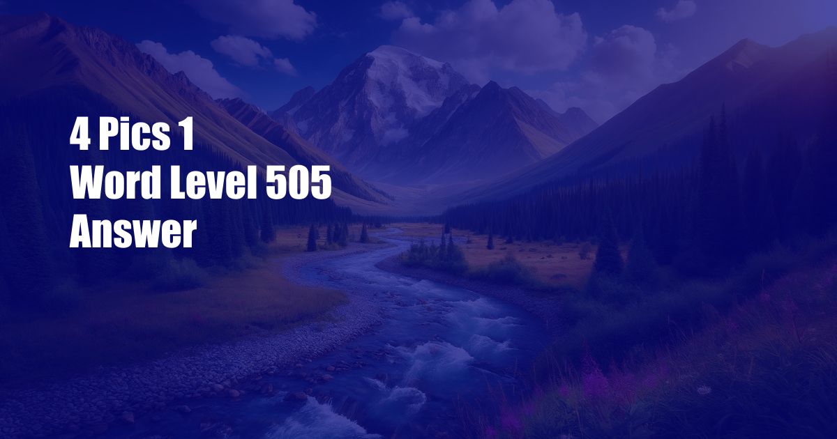 4 Pics 1 Word Level 505 Answer