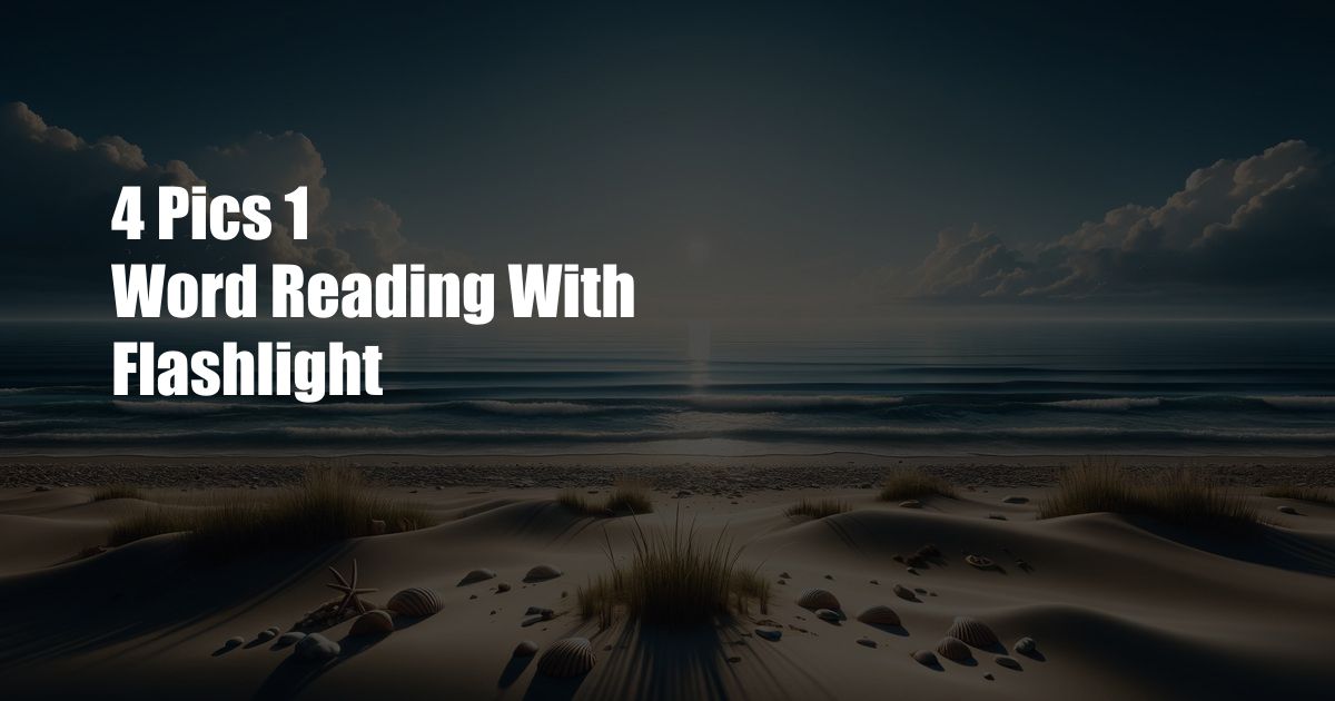 4 Pics 1 Word Reading With Flashlight
