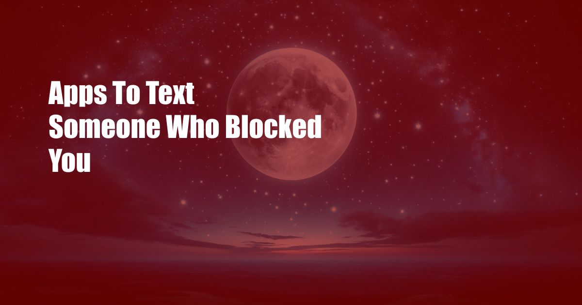 Apps To Text Someone Who Blocked You