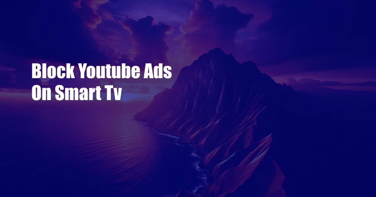 Block Youtube Ads On Smart Tv