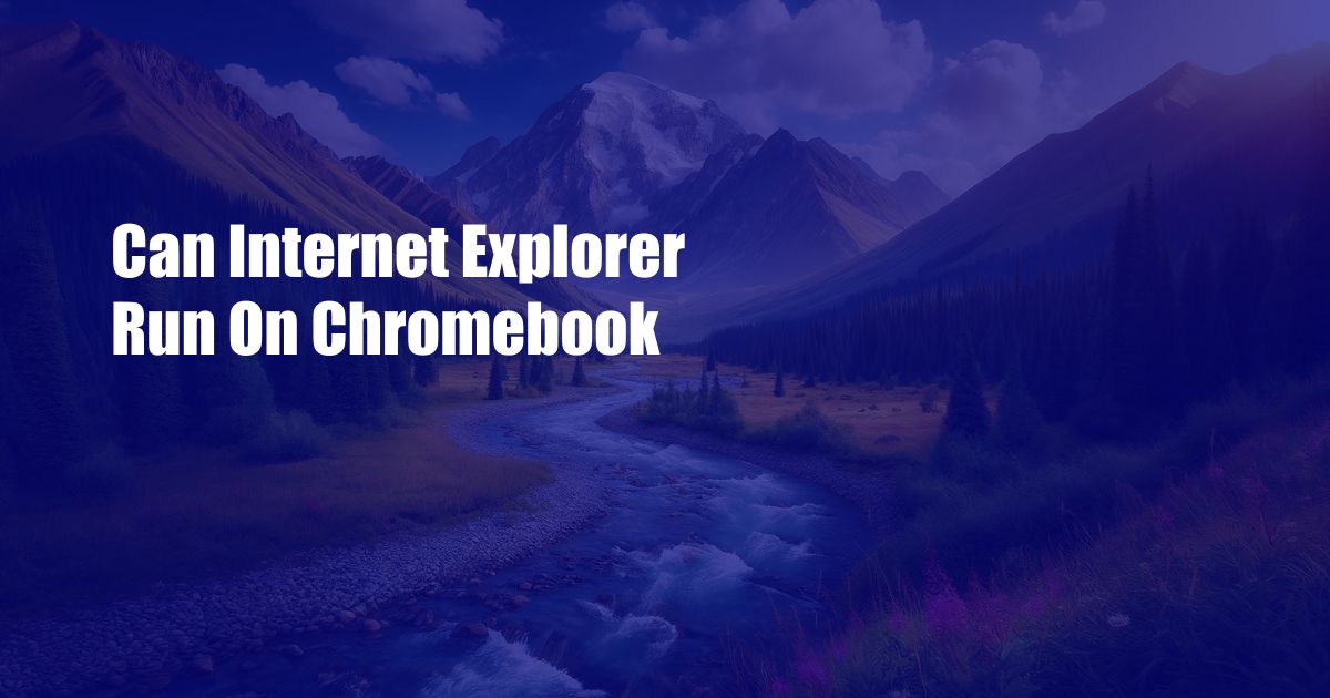 Can Internet Explorer Run On Chromebook