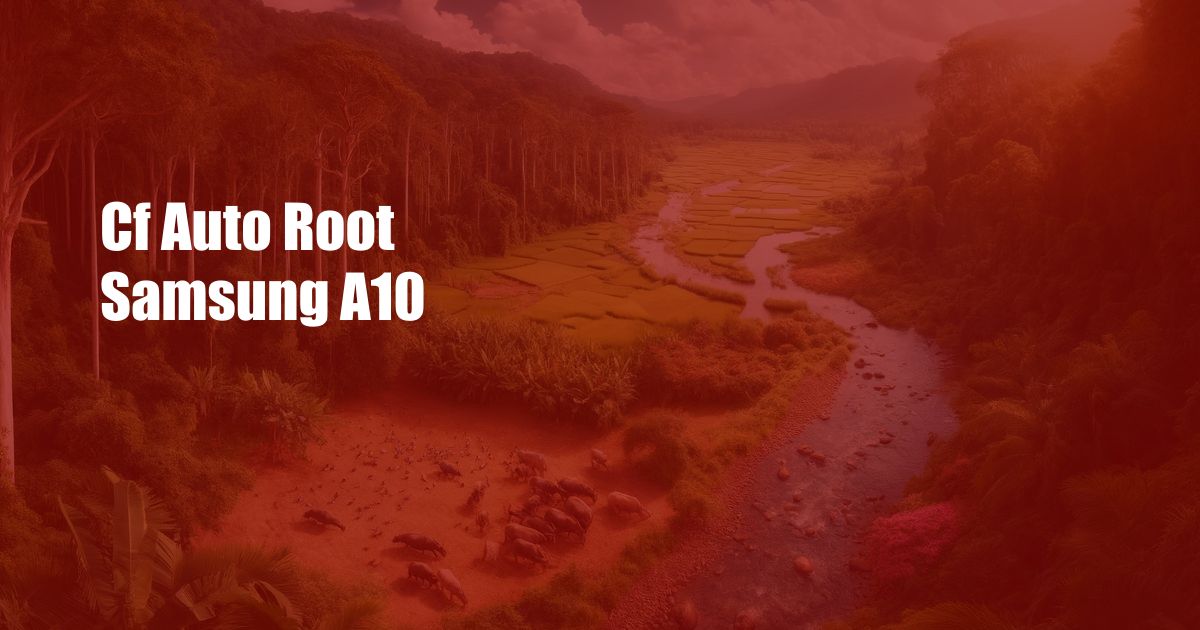Cf Auto Root Samsung A10