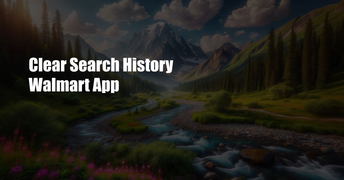 Clear Search History Walmart App