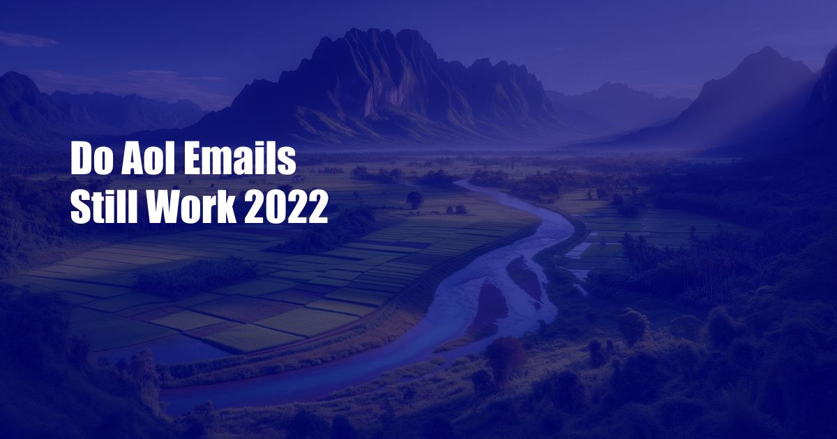 Do Aol Emails Still Work 2022