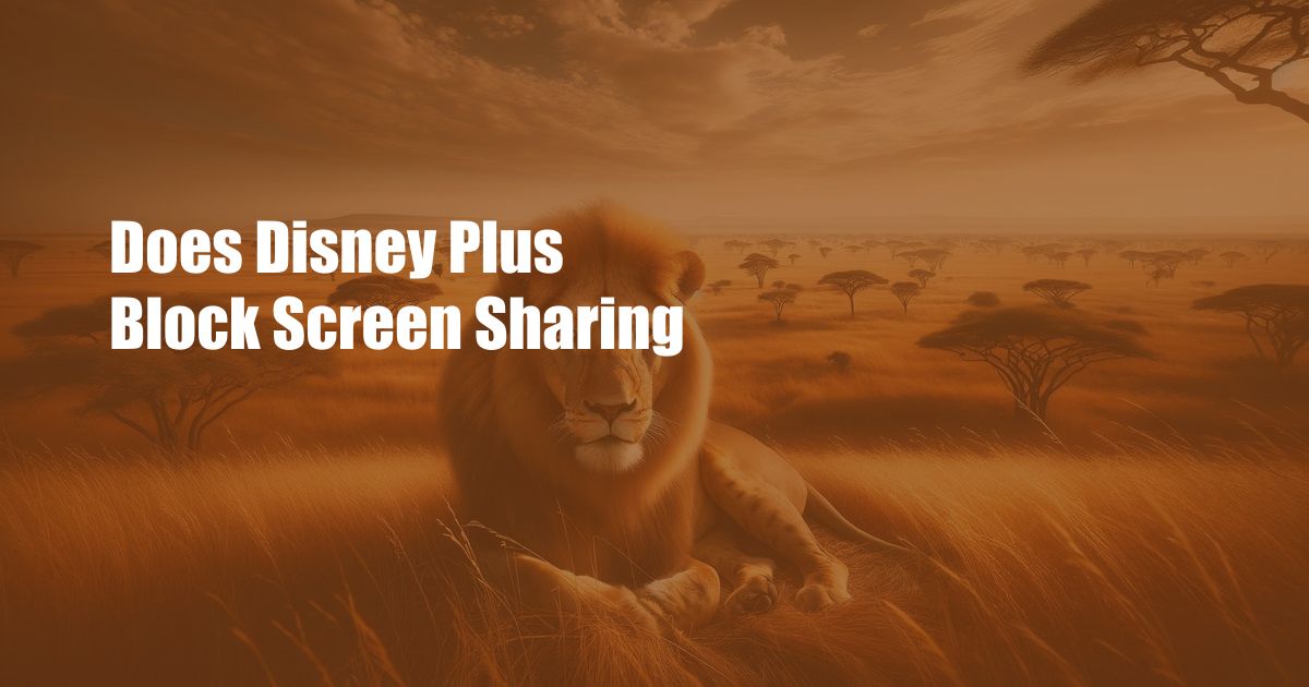 Does Disney Plus Block Screen Sharing