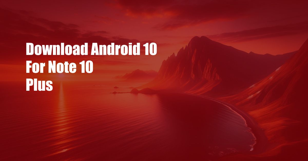 Download Android 10 For Note 10 Plus