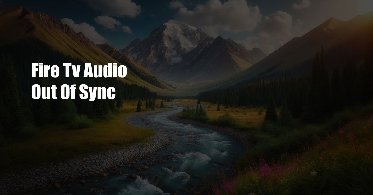 Fire Tv Audio Out Of Sync