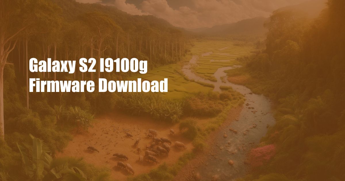 Galaxy S2 I9100g Firmware Download