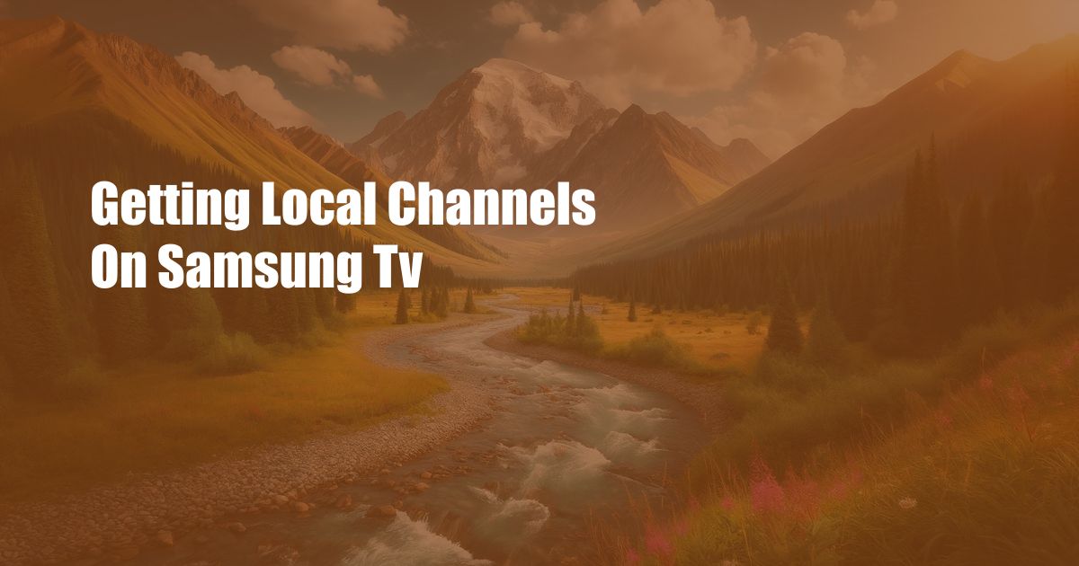 Getting Local Channels On Samsung Tv