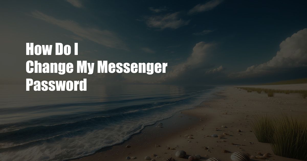 How Do I Change My Messenger Password