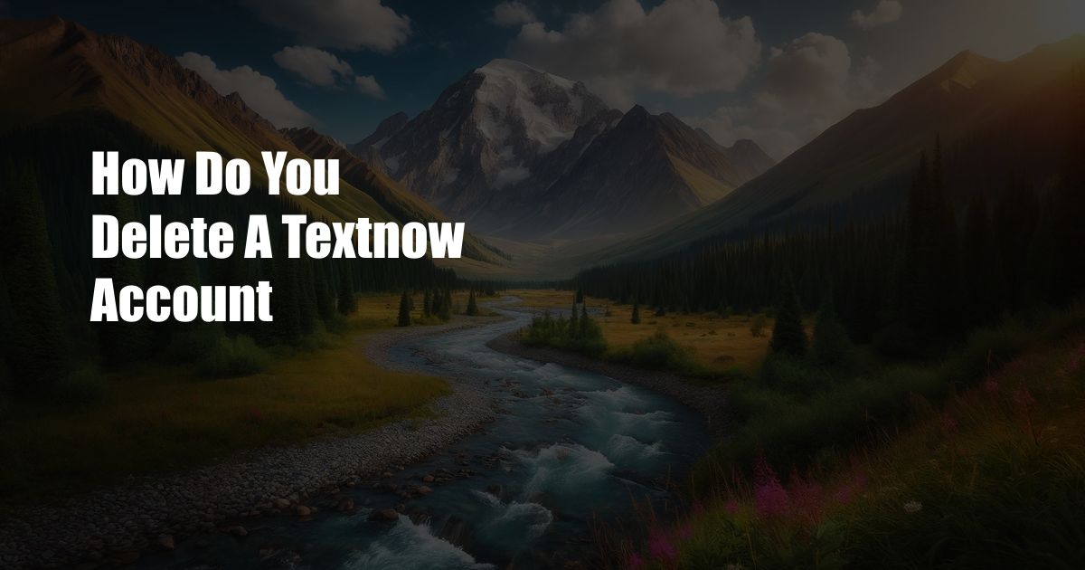 How Do You Delete A Textnow Account