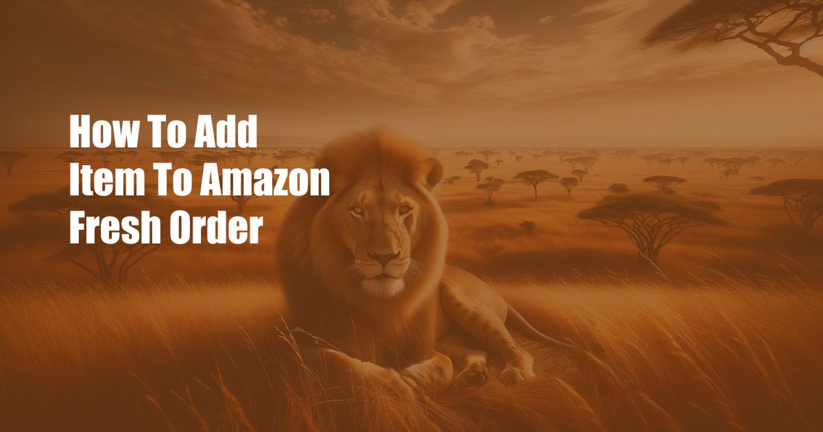 How To Add Item To Amazon Fresh Order