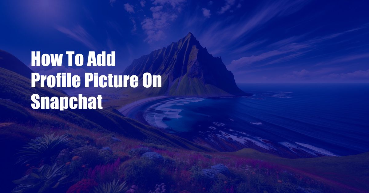 How To Add Profile Picture On Snapchat