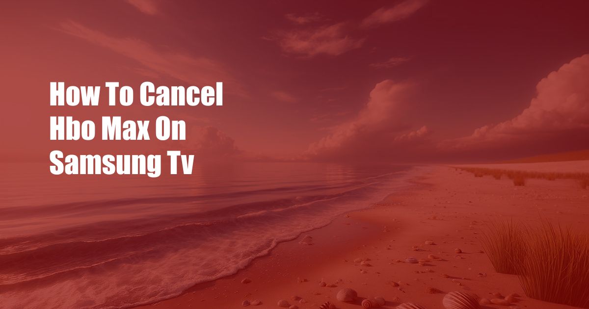 How To Cancel Hbo Max On Samsung Tv