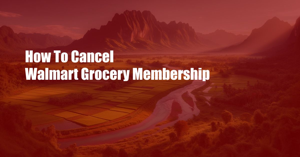 How To Cancel Walmart Grocery Membership