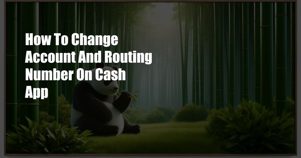 How To Change Account And Routing Number On Cash App