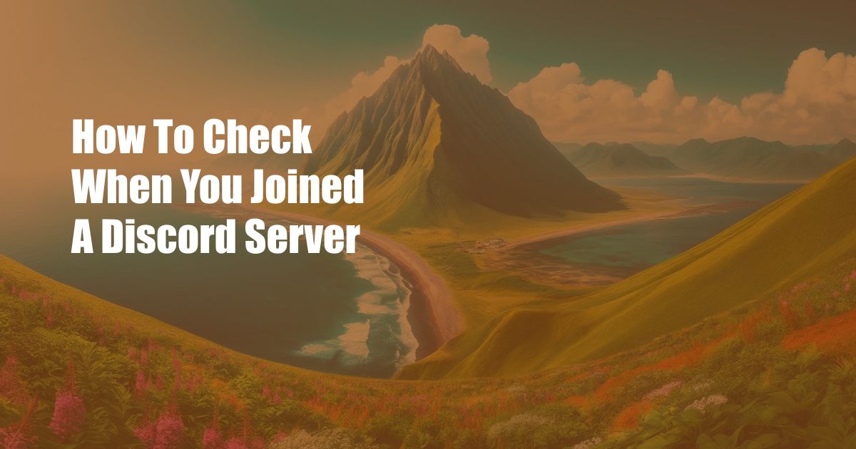 How To Check When You Joined A Discord Server