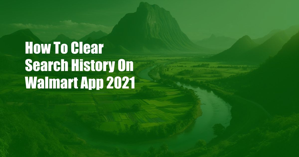 How To Clear Search History On Walmart App 2021