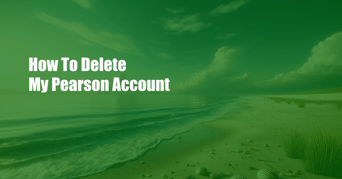 How To Delete My Pearson Account