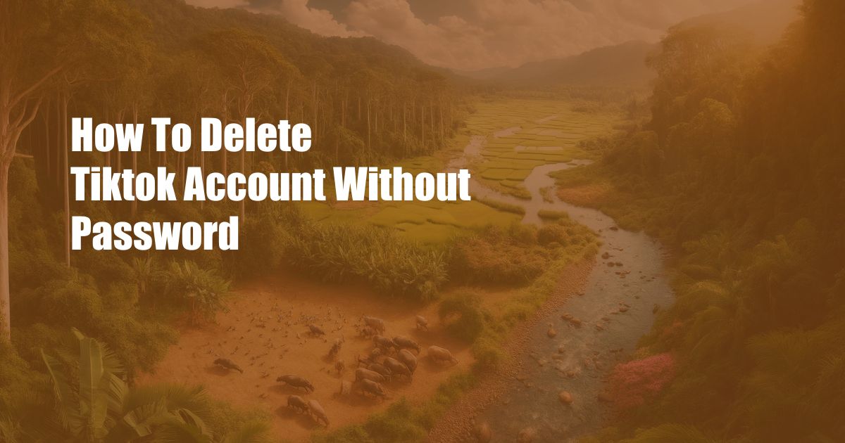 How To Delete Tiktok Account Without Password