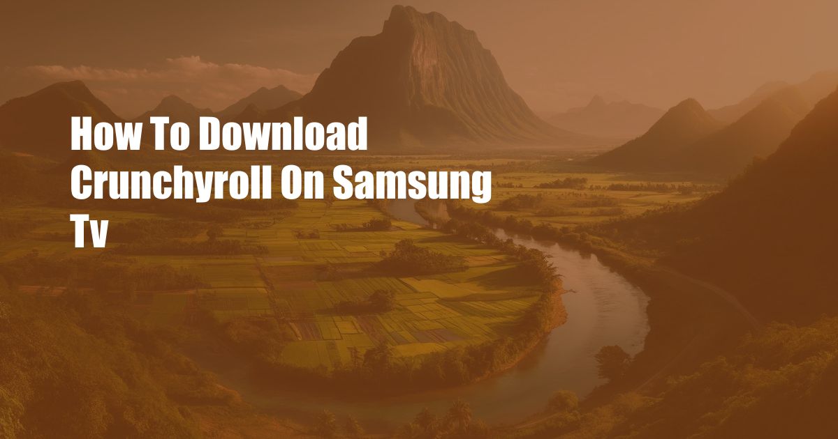 How To Download Crunchyroll On Samsung Tv
