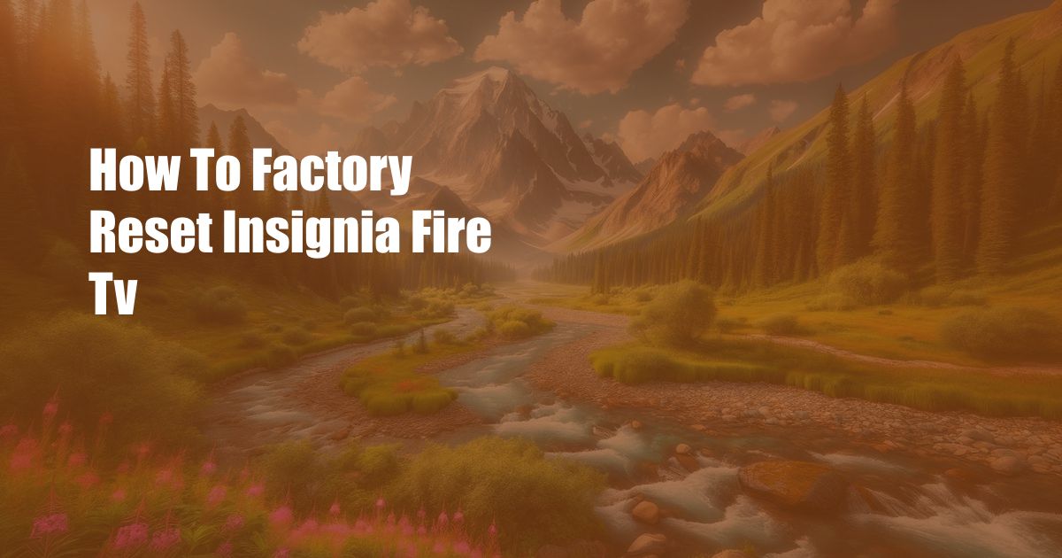 How To Factory Reset Insignia Fire Tv
