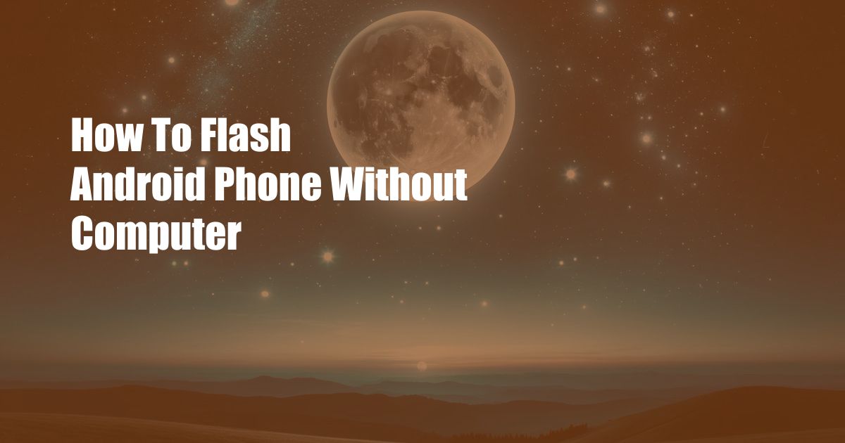 How To Flash Android Phone Without Computer