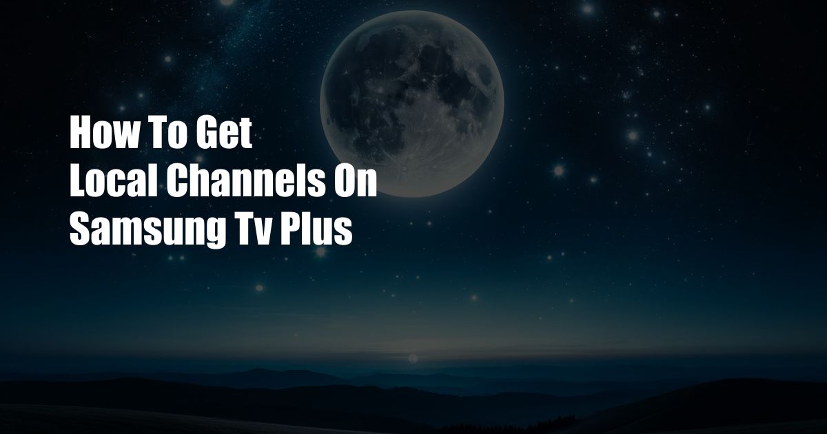 How To Get Local Channels On Samsung Tv Plus