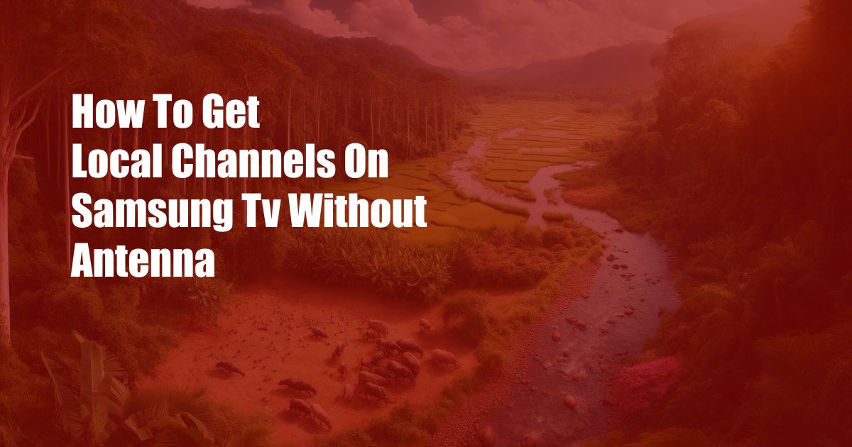 How To Get Local Channels On Samsung Tv Without Antenna