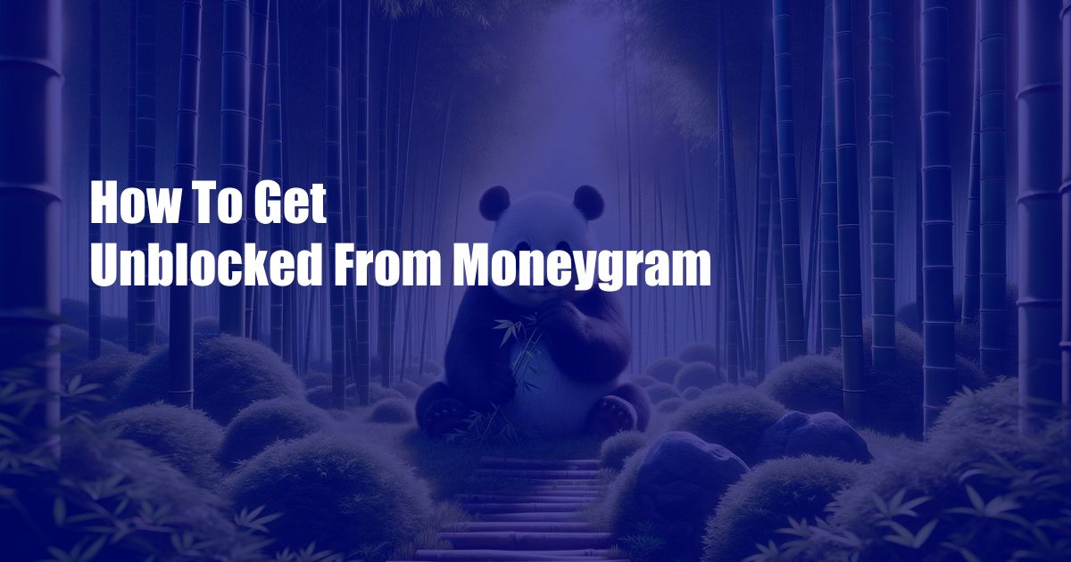 How To Get Unblocked From Moneygram