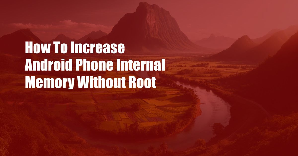 How To Increase Android Phone Internal Memory Without Root