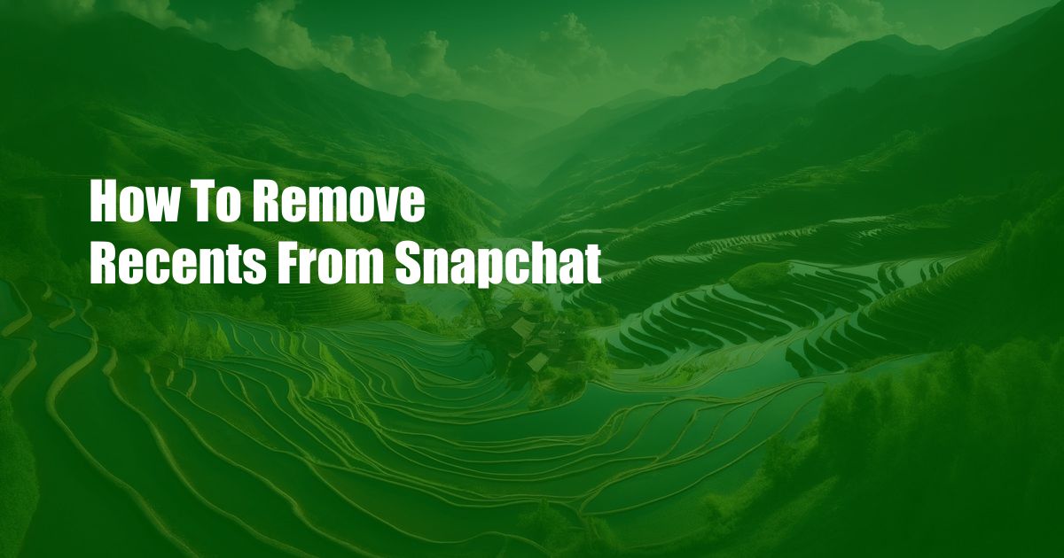 How To Remove Recents From Snapchat