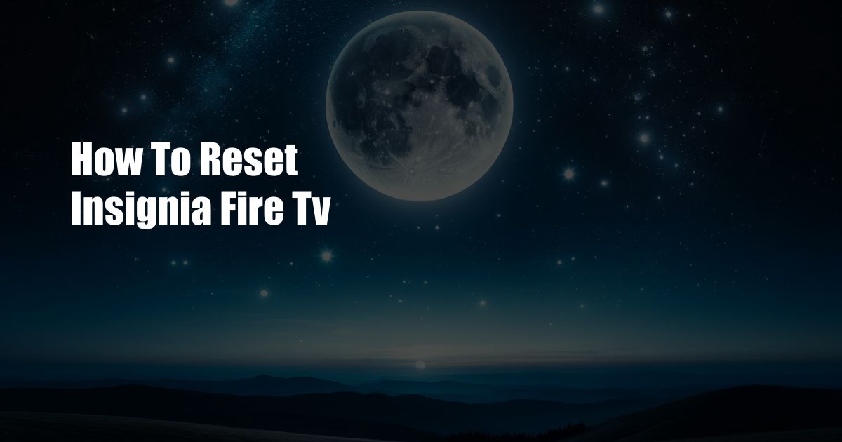 How To Reset Insignia Fire Tv
