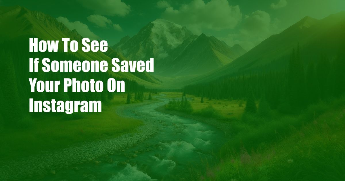 How To See If Someone Saved Your Photo On Instagram