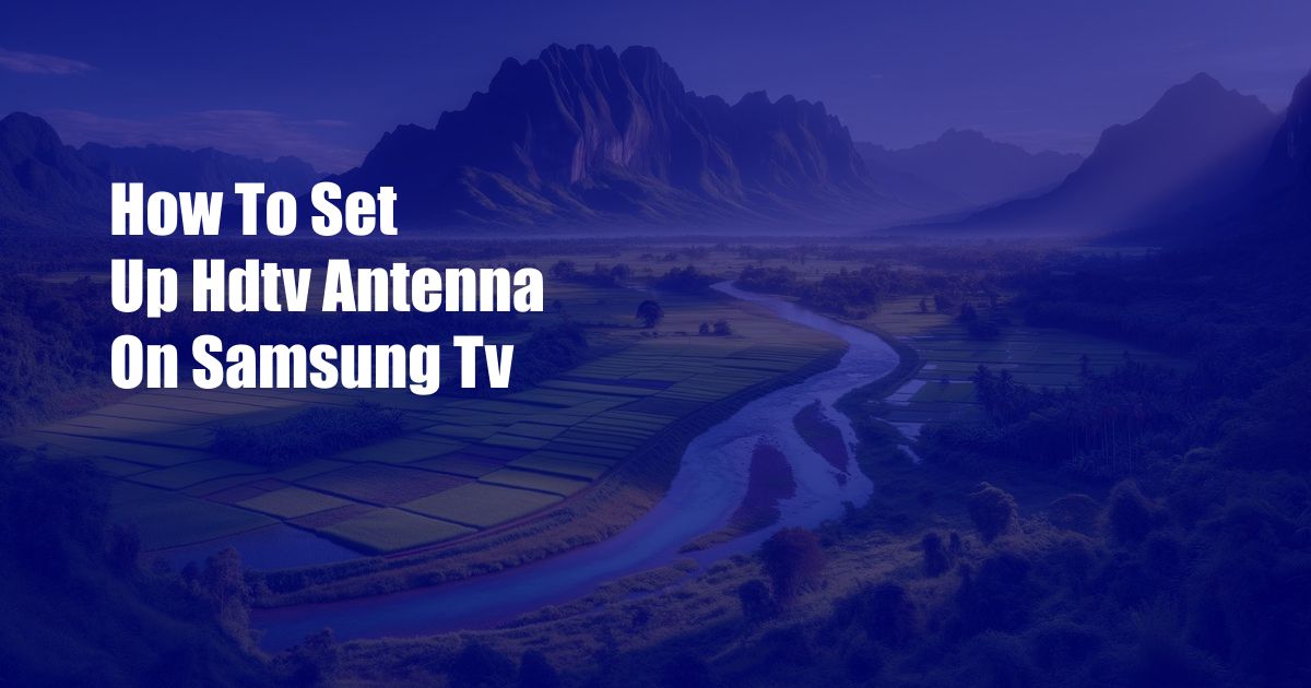 How To Set Up Hdtv Antenna On Samsung Tv