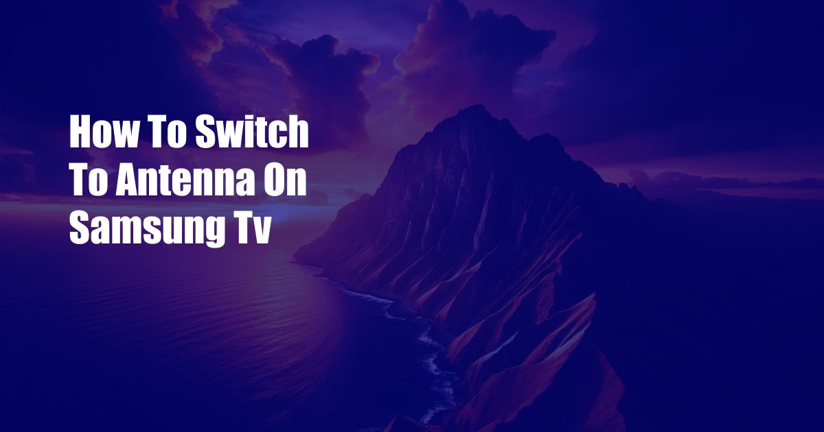 How To Switch To Antenna On Samsung Tv