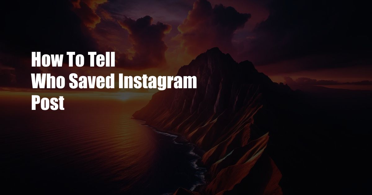 How To Tell Who Saved Instagram Post
