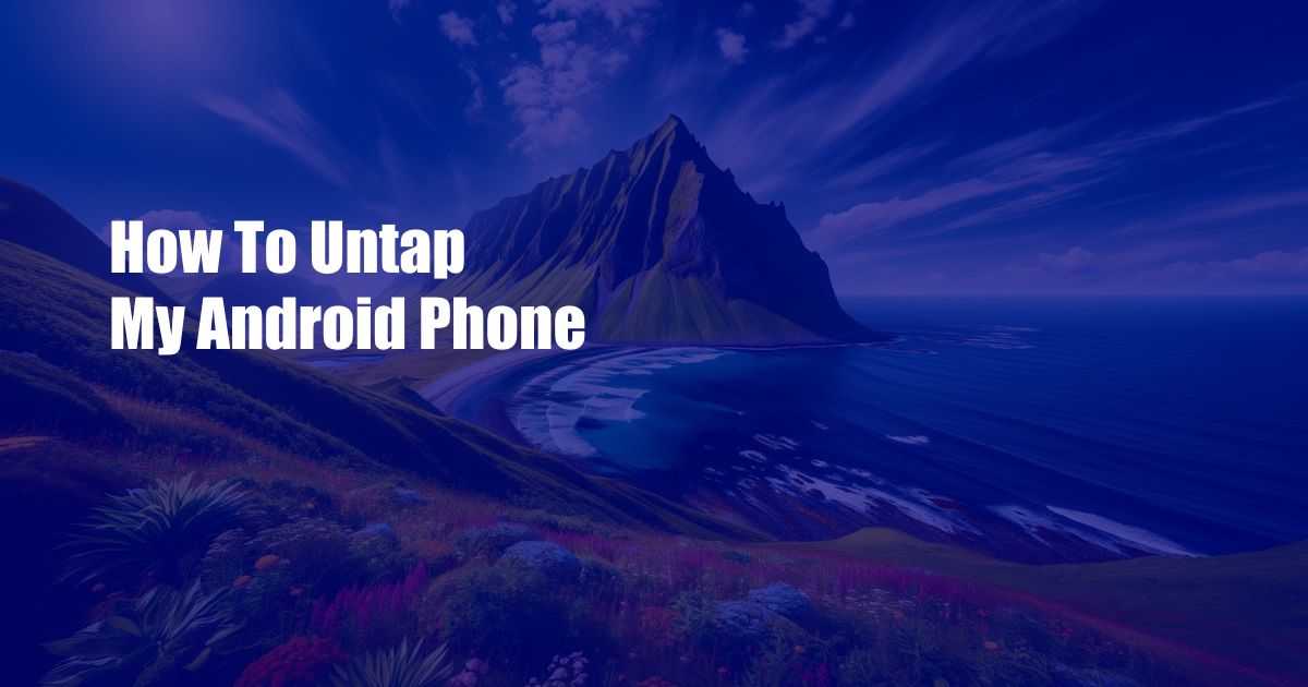 How To Untap My Android Phone