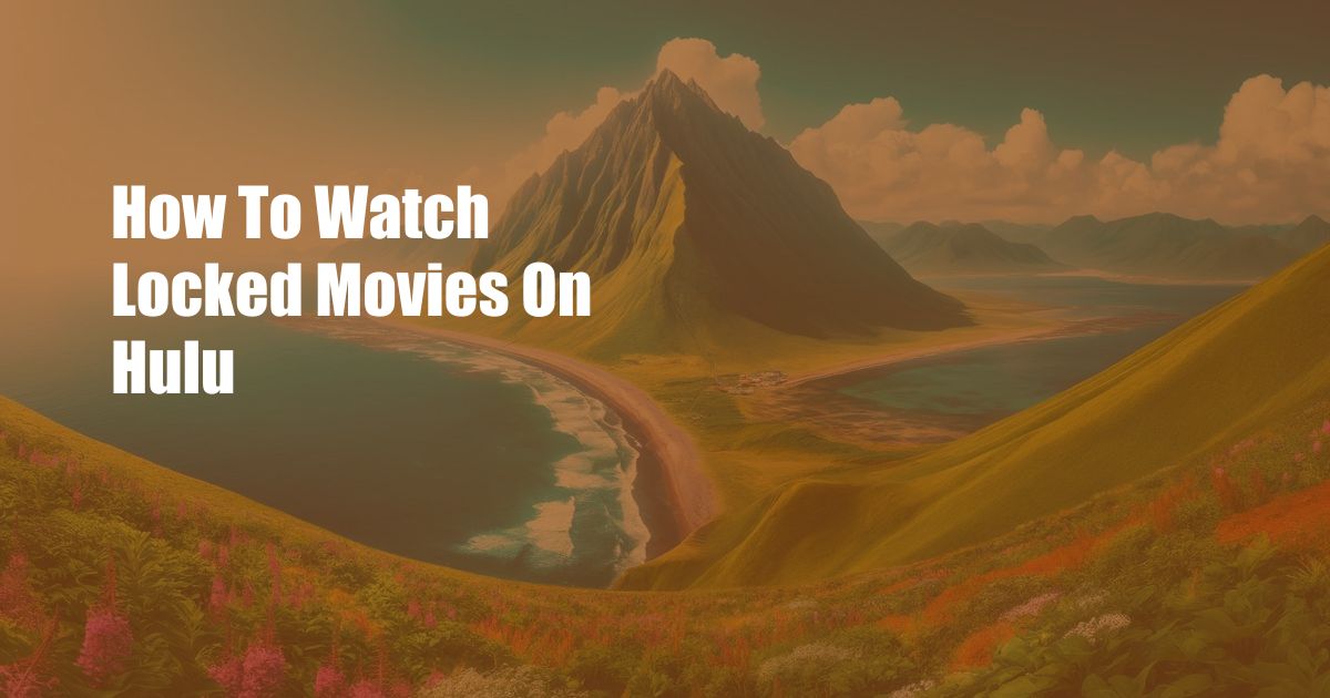 How To Watch Locked Movies On Hulu
