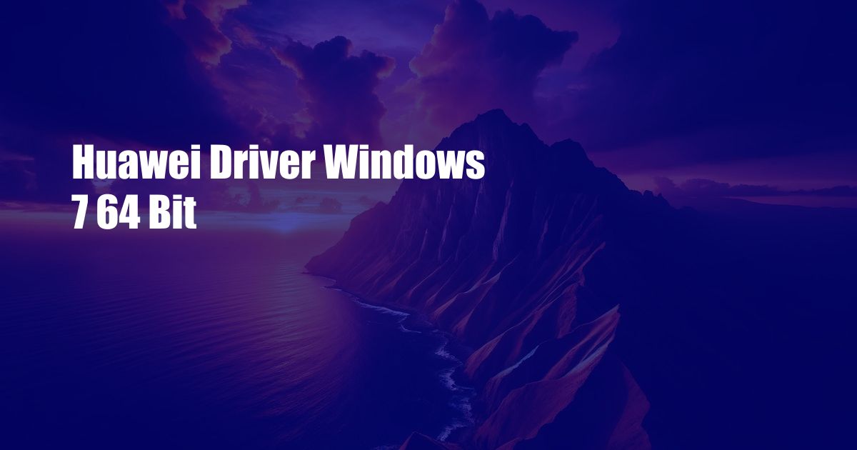 Huawei Driver Windows 7 64 Bit