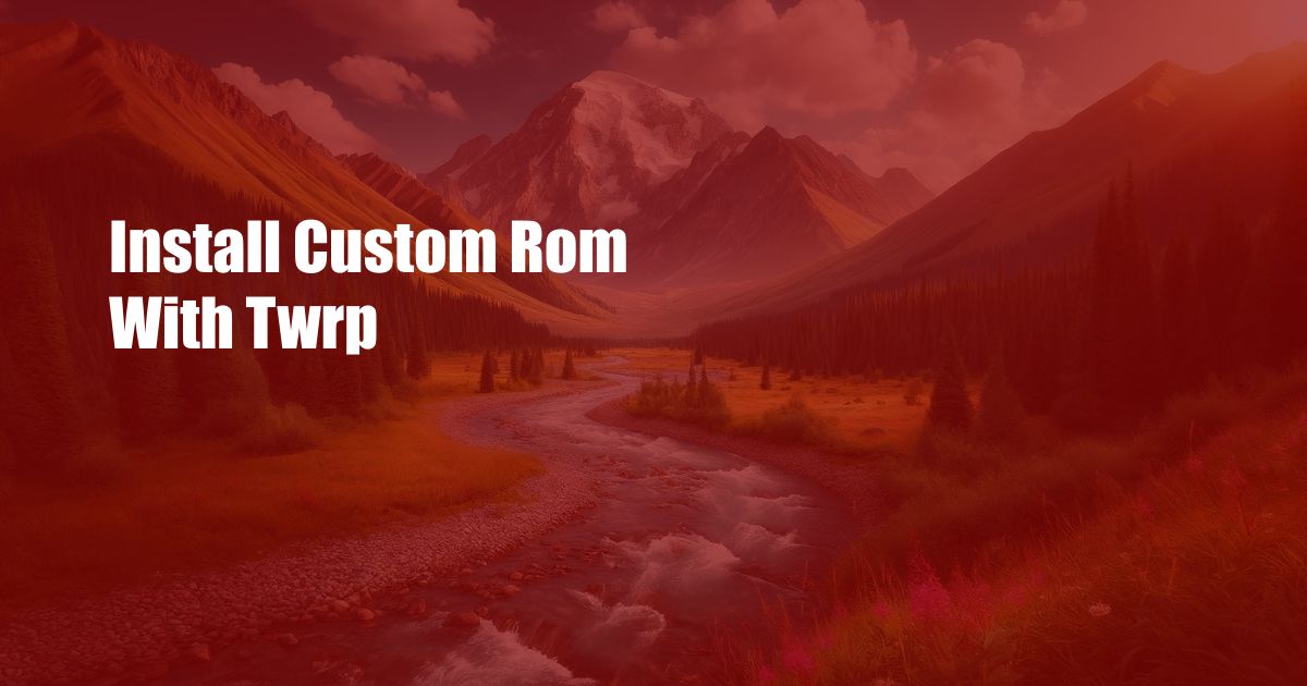 Install Custom Rom With Twrp