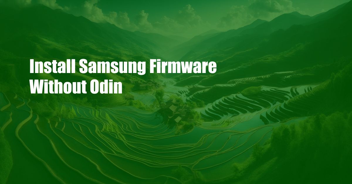 Install Samsung Firmware Without Odin