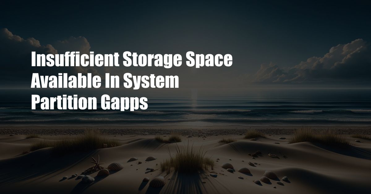 Insufficient Storage Space Available In System Partition Gapps