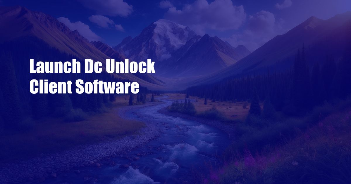 Launch Dc Unlock Client Software