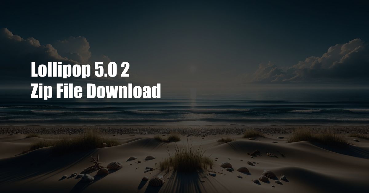 Lollipop 5.0 2 Zip File Download