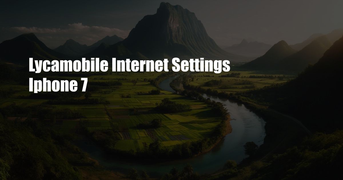 Lycamobile Internet Settings Iphone 7
