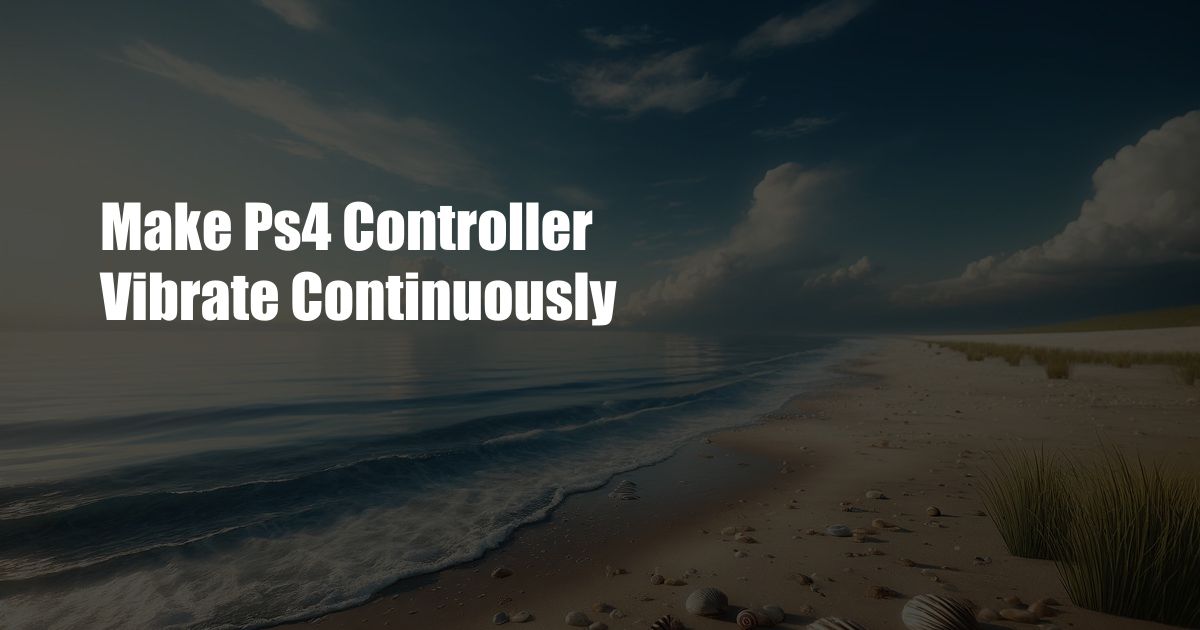 Make Ps4 Controller Vibrate Continuously
